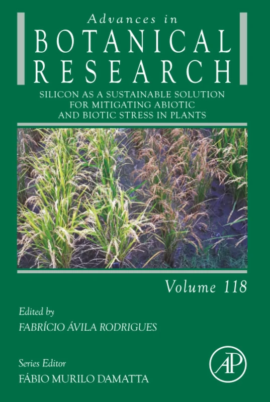 Silicon as a Sustainable Solution for Mitigating Abiotic and Biotic Stress in Plants: Volume 118 (Advances in Botanical Research, Volume 118)
