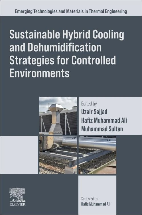 Sustainable Hybrid Cooling and Dehumidification Strategies for Controlled Environments (Emerging Technologies and Materials in Thermal Engineering)