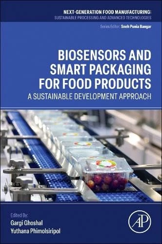 Biosensors and Smart Packaging for Food Products: A Sustainable Development Approach (Next-Generation Food Manufacturing)
