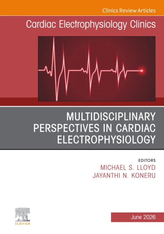 Multidisciplinary Perspectives in Cardiac Electrophysiology, An Issue of Cardiac Electrophysiology Clinics: Volume 18-2 (The Clinics: Internal Medicine, Volume 18-2)