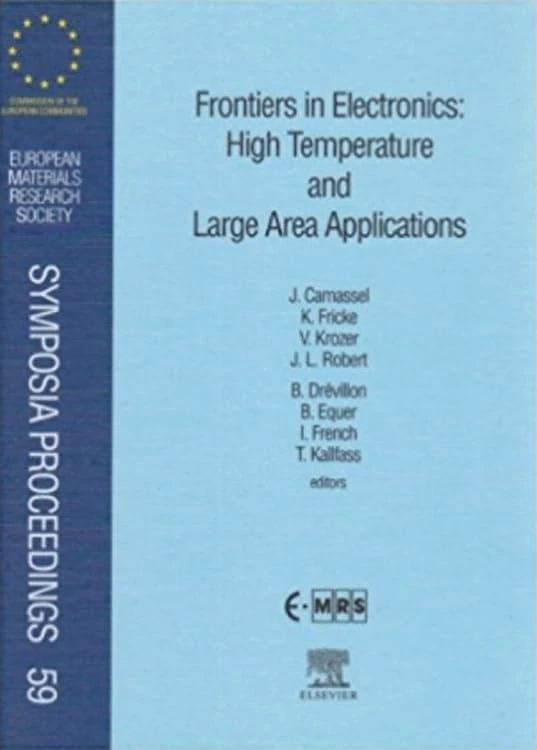 Frontiers in Electronics: High Temperature and Large Area Applications (European Materials Research Society Symposia Proceedings): Volume 59