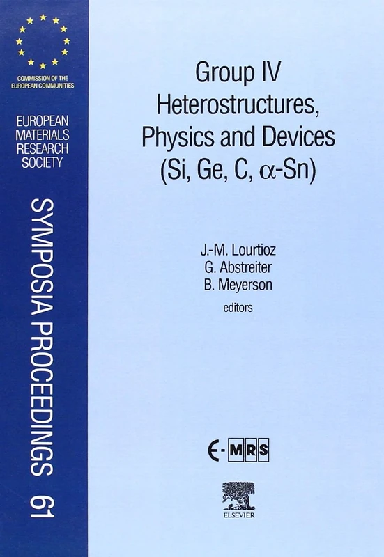 Group IV Heterostructures, Physics and Devices (Si, Ge, C, A;-Sn): Proceedings of Symposium D on Group IV Heterostructures, Physics and Devices of the ... Society Symposia Proceedings, Volume 61)