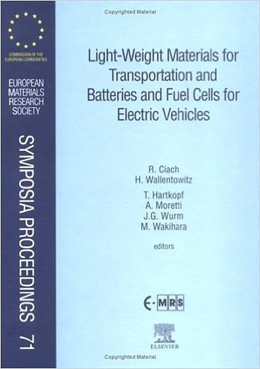 Light-Weight Materials for Transportation and Batteries and Fuel Cells for Electric Vehicles (Volume 71) (European Materials Research Society Symposia Proceedings, Volume 71)