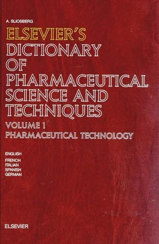 Elsevier's Dictionary of Pharmaceutical Science and Techniques: Volume 1: Pharmaceutical Technology: In English, French, Italian, Spanish and German