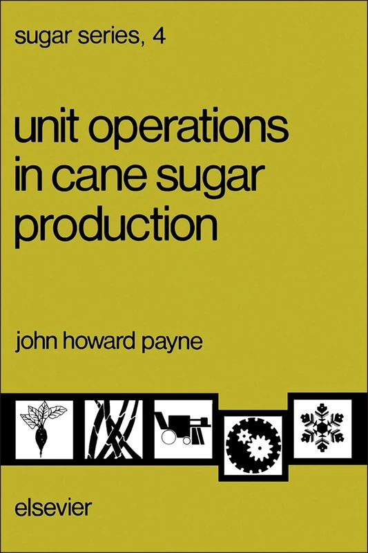 Unit Operations in Cane Sugar Production (Volume 4) (Sugar Series, Volume 4)