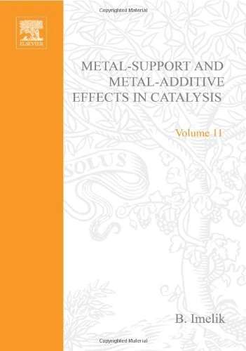 Metal-Support and Metal-Additive Effects in Catalysis (Volume 11): International Symposium Proceedings (Studies in Surface Science and Catalysis, Volume 11)