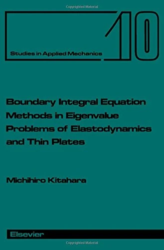 Boundary Integral Equation Methods in Eigenvalue Problems of Elastodynamics and Thin Plates (Volume 10) (Studies in Applied Mechanics, Volume 10)