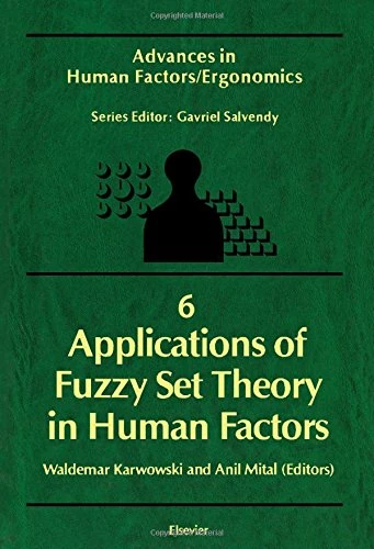 Applications of Fuzzy Set Theory in Human Factors (Volume 6) (Advances in Human Factors/Ergonomics, Volume 6)