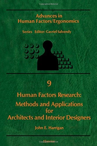 Human Factors Research: Methods and Applications for Architects and Interior Designers (Volume 9) (Advances in Human Factors/Ergonomics, Volume 9)