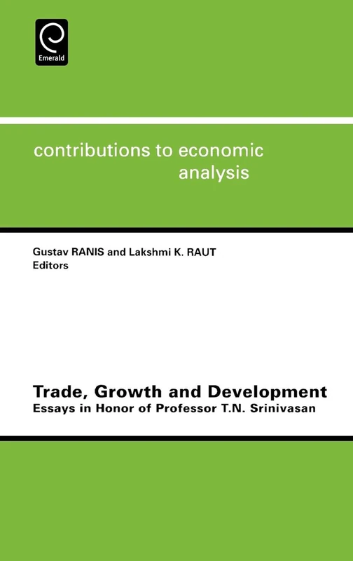 Trade, Growth and Development: Essays in Honor of Professor T.N.Srinivasan: 242 (Contributions to Economic Analysis, 242)