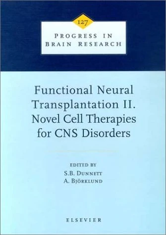 Functional Neural Transplantation II. Novel Cell Therapies for CNS Disorders (Volume 127) (Progress in Brain Research, Volume 127)