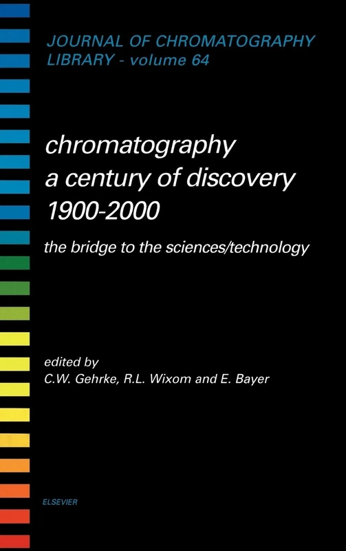 Chromatography-A Century of Discovery 1900-2000.the Bridge to the Sciences/Technologyjournal of Chromatography Library Volume 64 (JCL)