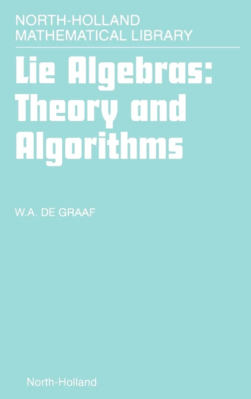 Lie Algebras: Theory and Algorithms (Volume 56): THEORY AND ALGORITHMSNORTH HOLLAND MATHEMATICAL LIBRARY VOLUME 56