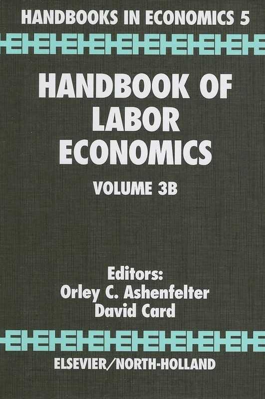 Handbook of Labor Economics: 3B: Volume 3b (Handbooks in Economics, Volume 3B)
