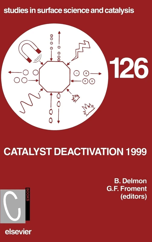 Catalyst Deactivation 1999: Proceedings of the 8th International Symposium, Brugge, Belgium, October 10-13, 1999: Proceedings of the 8th International ... (Studies in Surface Science and Catalysis)