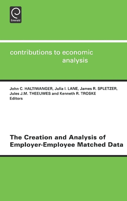 The Creation and Analysis of Employer-employee Matched Data: 241 (Contributions to Economic Analysis, 241)