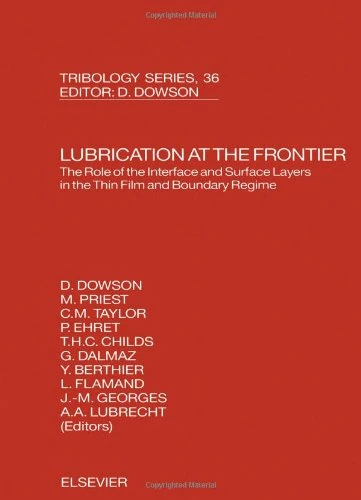 Lubrication at the Frontier: The Role of the Interface and Surface Layers in the Thin Film and Boundary Regime (Volume 36) (Tribology and Interface Engineering, Volume 36)
