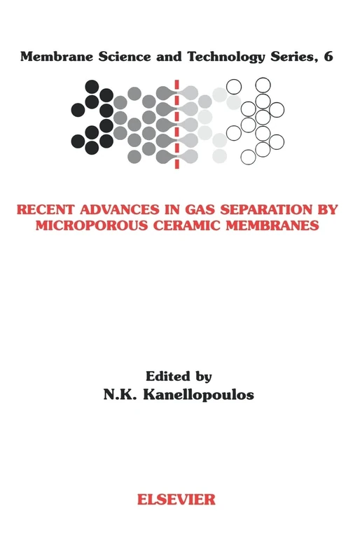 Recent Advances in Gas Separation by Microporous Ceramic Membranes (Membrane Science and Technology): Volume 6