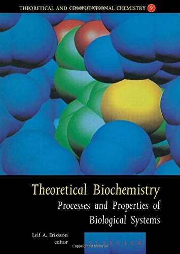 Theoretical Biochemistry: Processes and Properties of Biological Systems (Volume 9) (Theoretical and Computational Chemistry, Volume 9)