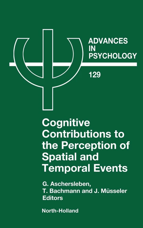 Cognitive Contributions to the Perception of Spatial and Temporal Events (Volume 129) (Advances in Psychology, Volume 129)
