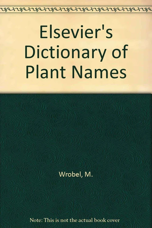 Elsevier's Dictionary of Plant Names: In Latin, English, French, German and Italian