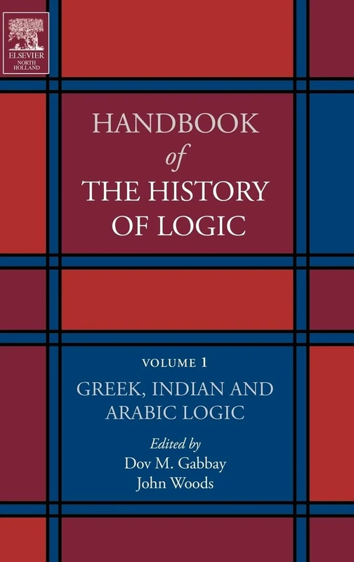 Greek, Indian and Arabic Logic (Volume 1) (Handbook of the History of Logic, Volume 1)