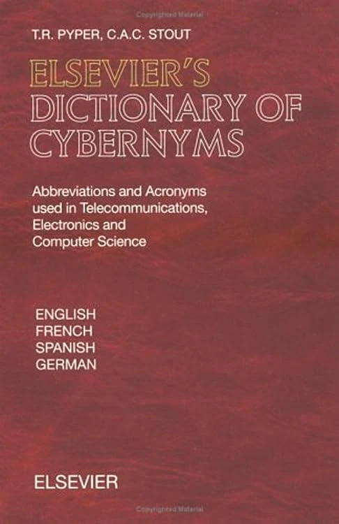 Elsevier's Dictionary of Cybernyms: Abbreviations and Acronyms used in Telecommunications, Electronics and Computer Science