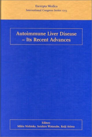 Autoimmune Liver Disease - Its Recent Advances: Proceedings of the International Symposium of Digestive Diseases Week, Hiroshima, Japan, 29-30 October 1999, ICS 1213 (International Congress)