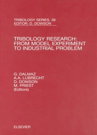 Tribology Research: From Model Experiment to Industrial Problem: A Century of Efforts in Mechanics, Materials Science and Physico-Chemistry (Volume 39) (Tribology and Interface Engineering, Volume 39)
