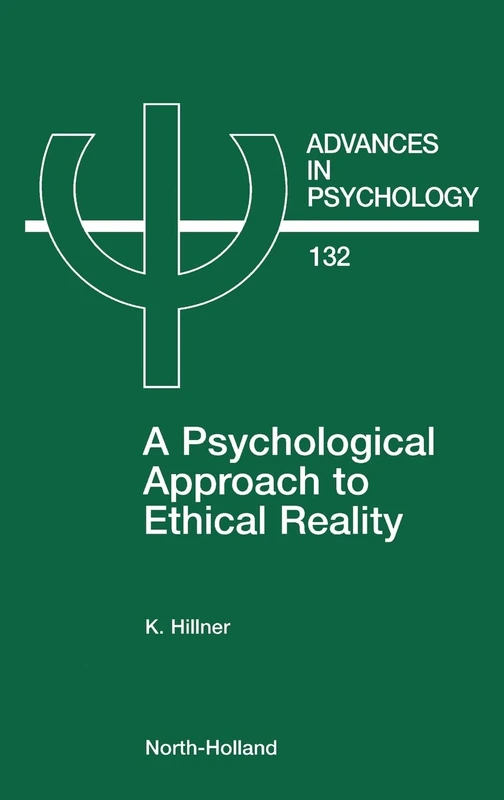 A Psychological Approach to Ethical Reality (Volume 132) (Advances in Psychology, Volume 132)