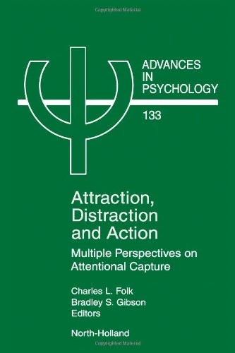 Attraction, Distraction and Action: Multiple Perspectives on Attentional Capture (Advances in Psychology): Volume 133