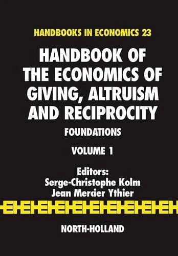 Handbook of the Economics of Giving, Altruism and Reciprocity: Foundations (Volume 1) (Handbook of the Economics of Giving, Reciprocity and Altruism, Volume 1)