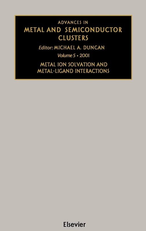 Advances in Metal and Semiconductor Clusters, Volume 5: Metal Ion Solvation and Metal-Ligand Interactions: Vol 5