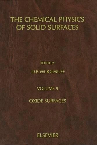 Oxide Surfaces (Volume 9) (The Chemical Physics of Solid Surfaces, Volume 9)