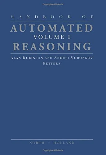 Handbook of Automated Reasoning (Volume 1)