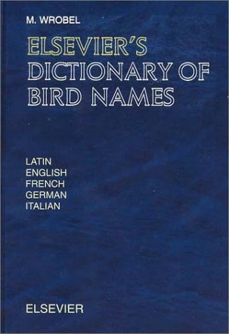 Elsevier's Dictionary of Bird Names: In Latin, English, French, German and Italian
