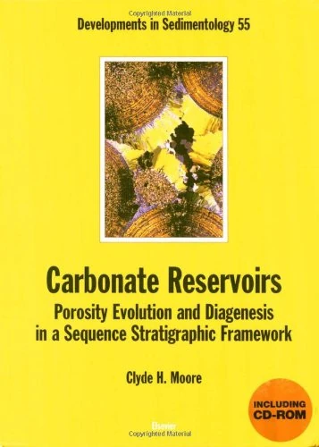 Carbonate Reservoirs: Porosity, Evolution and Diagenesis in a Sequence Stratigraphic Framework (Volume 55) (Developments in Sedimentology, Volume 55)