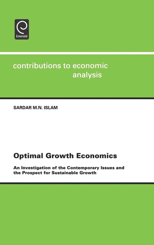Optimal Growth Economics: An Investigation of the Contemporary Issues and the Prospect for Sustainable Growth: 252 (Contributions to Economic Analysis, 252)