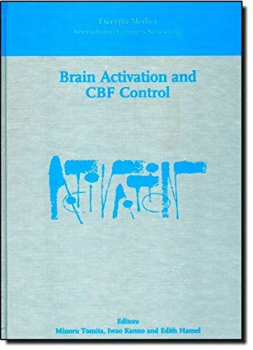 Brain Activation and CBF Control: Proceedings of the Satellite Meeting on Brain Activation and Cerebral Blood Flow Control, Tokyo, Japan, 5-8 June 2001, ICS 1235 (International Congress)