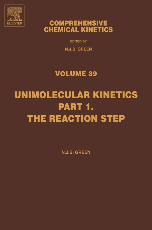 Unimolecular Kinetics: Part 1: The Reaction Step: Reaction Step Pt. 1 (Comprehensive Chemical Kinetics): Volume 39