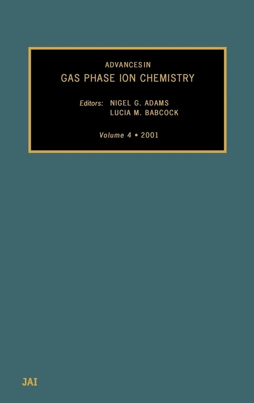 Advances in Gas Phase Ion Chemistry, Volume 4: Vol 4