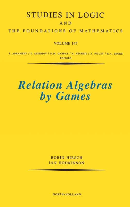 Relation Algebras by Games (Volume 147) (Studies in Logic and the Foundations of Mathematics, Volume 147)