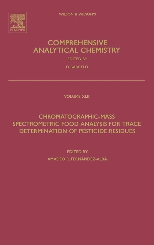 Chromatographic-Mass Spectrometric Food Analysis for Trace Determination of Pesticide Residues: v. 43 (Comprehensive Analytical Chemistry): Volume 43