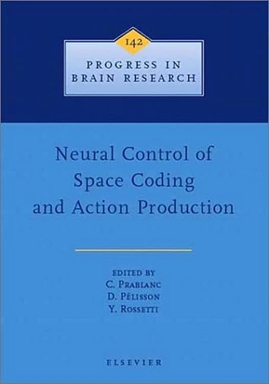Neural Control of Space Coding and Action Production (Volume 142) (Progress in Brain Research, Volume 142)