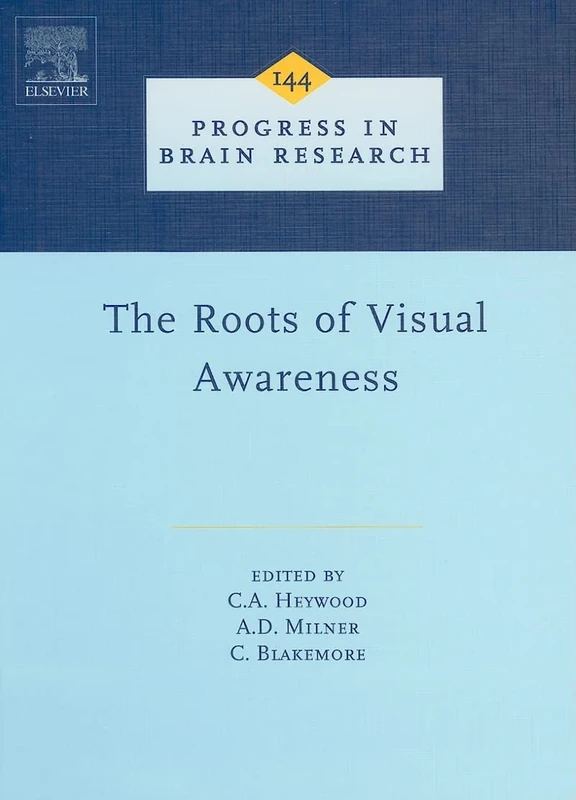 The Roots of Visual Awareness: A Festschrift in Honour of Alan Cowey: 144 (Progress in Brain Research): Volume 144
