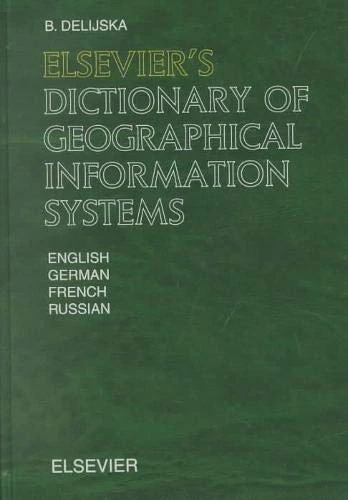 Elsevier's Dictionary of Geographical Information Systems: In English, German, French and Russian