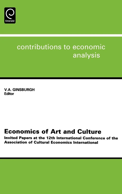 Economics of Art and Culture: Invited Papers at the 12th International Conference of the Association of Cultural Economics International: 260 (Contributions to Economic Analysis, 260)