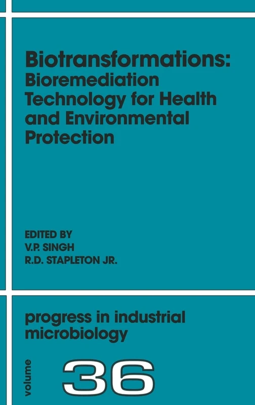 Biotransformations: Bioremediation Technology for Health and Environmental Protection (Progress in Industrial Microbiology): Volume 36