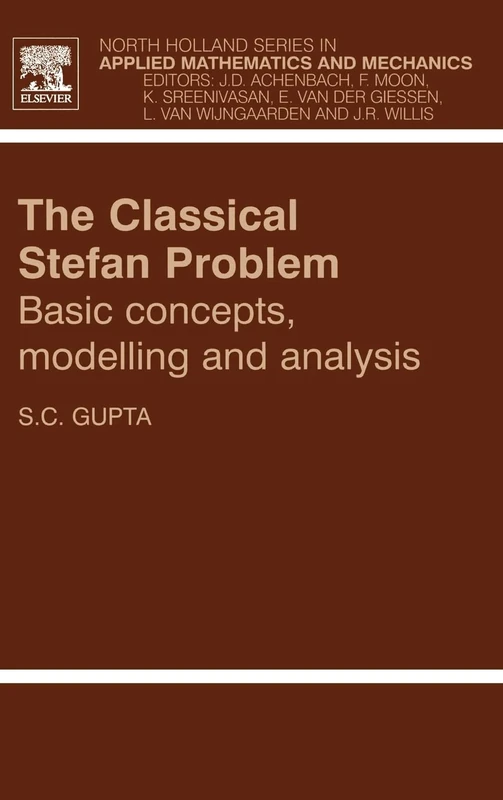 The Classical Stefan Problem: Basic Concepts, Modelling and Analysis (Volume 45) (North-Holland Series in Applied Mathematics and Mechanics, Volume 45)