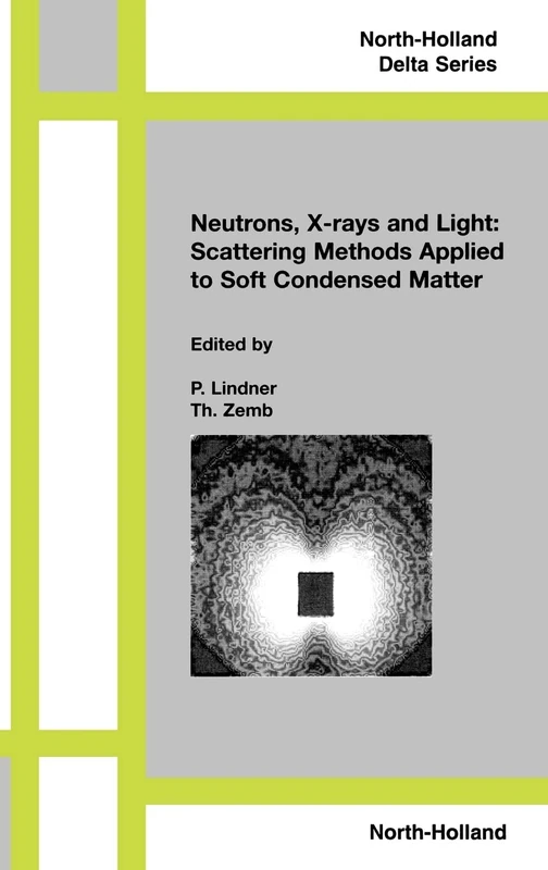 Neutrons, X-rays and Light: Scattering Methods Applied to Soft Condensed Matter (North-Holland Delta Series)